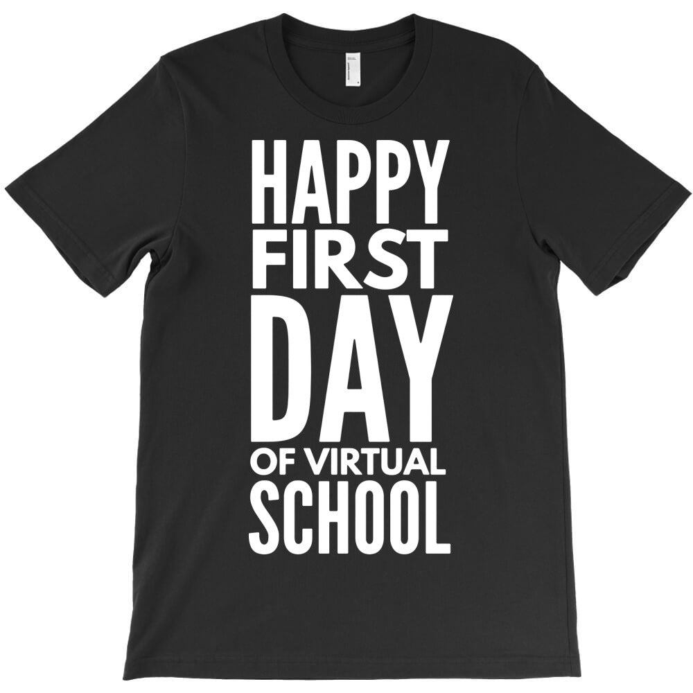 happy first day of virtual school T-Shirt - T-Shirt, Sweatshirt, Hoodie