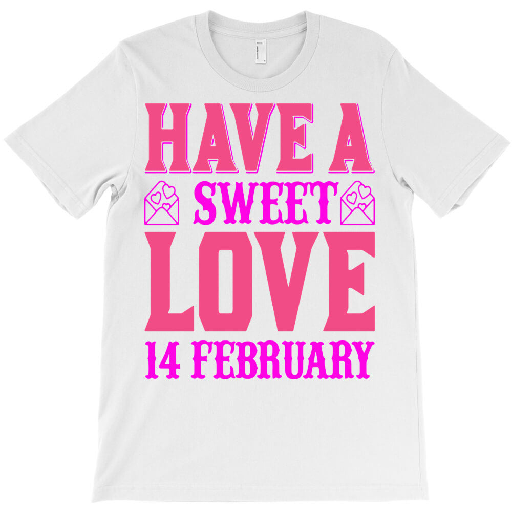 have a sweet love1 T-Shirt - T-Shirt, Sweatshirt, Hoodie