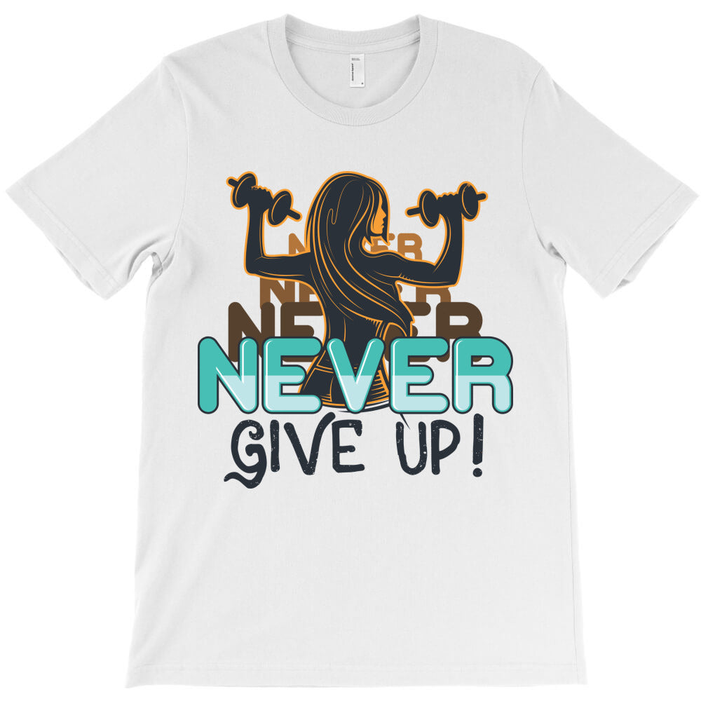 Never give up, gym, power T-Shirt - T-Shirt, Sweatshirt, Hoodie
