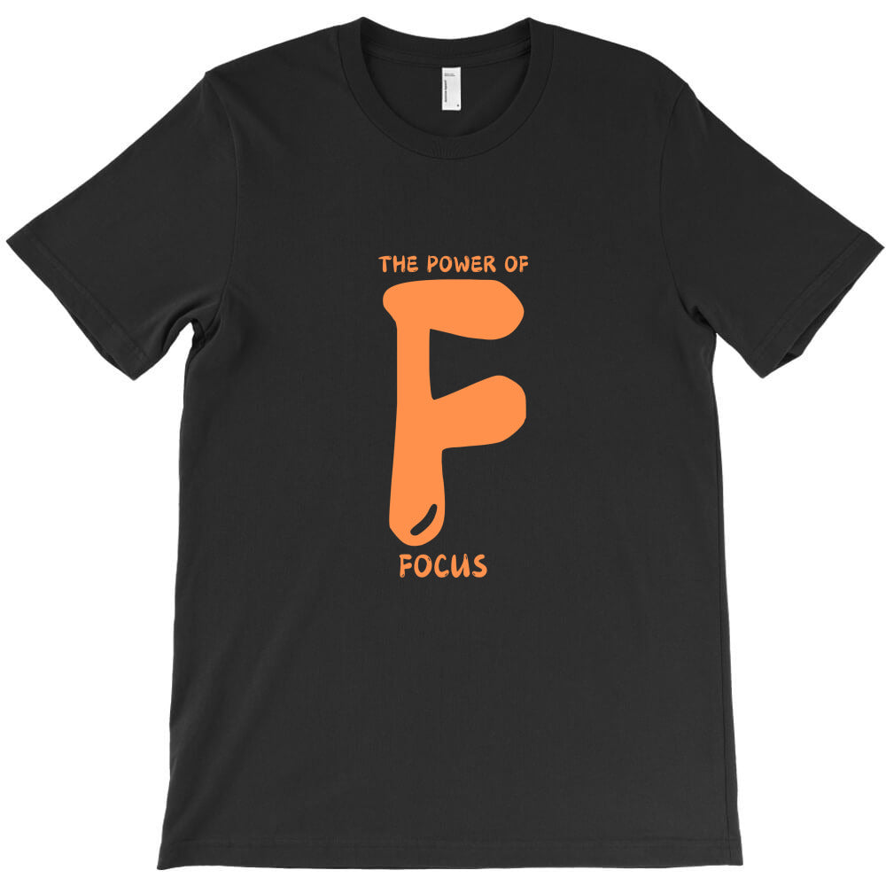 the power of F : Focus T-Shirt - T-Shirt, Sweatshirt, Hoodie