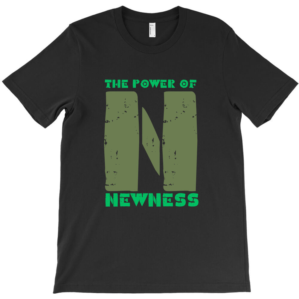 the power of N = Newness T-Shirt - T-Shirt, Sweatshirt, Hoodie