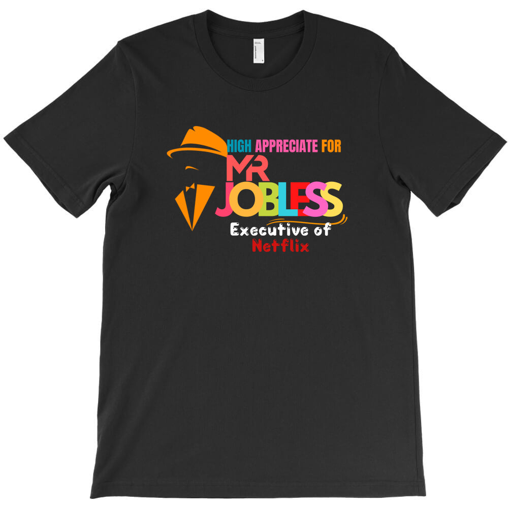 high appreciate for Mr Jobless T-Shirt - T-Shirt, Sweatshirt, Hoodie