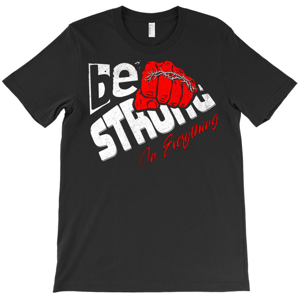 Be Strong In Everything T-Shirt - T-Shirt, Sweatshirt, Hoodie