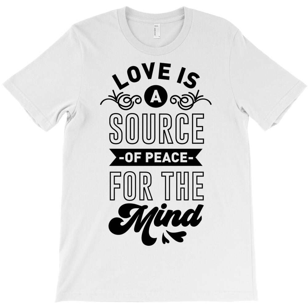love is a source of peace for the mind T-Shirt - T-Shirt, Sweatshirt, Hoodie