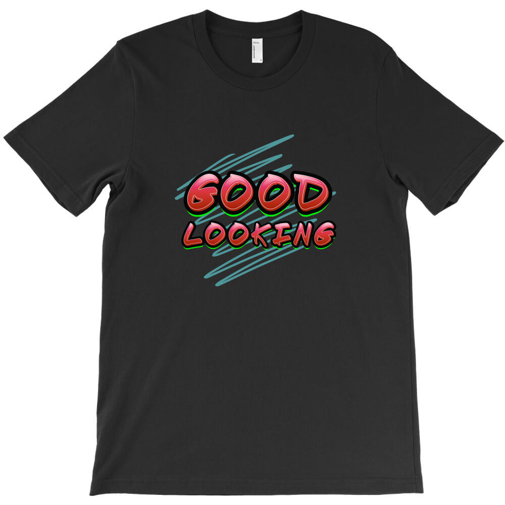 good looking T-Shirt - T-Shirt, Sweatshirt, Hoodie