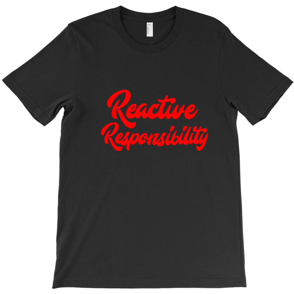 reactive responsibility T-Shirt - T-Shirt, Sweatshirt, Hoodie
