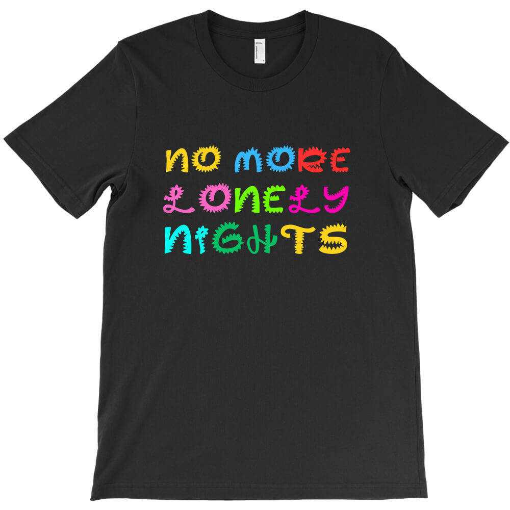 no more lonely nights T-Shirt - T-Shirt, Sweatshirt, Hoodie
