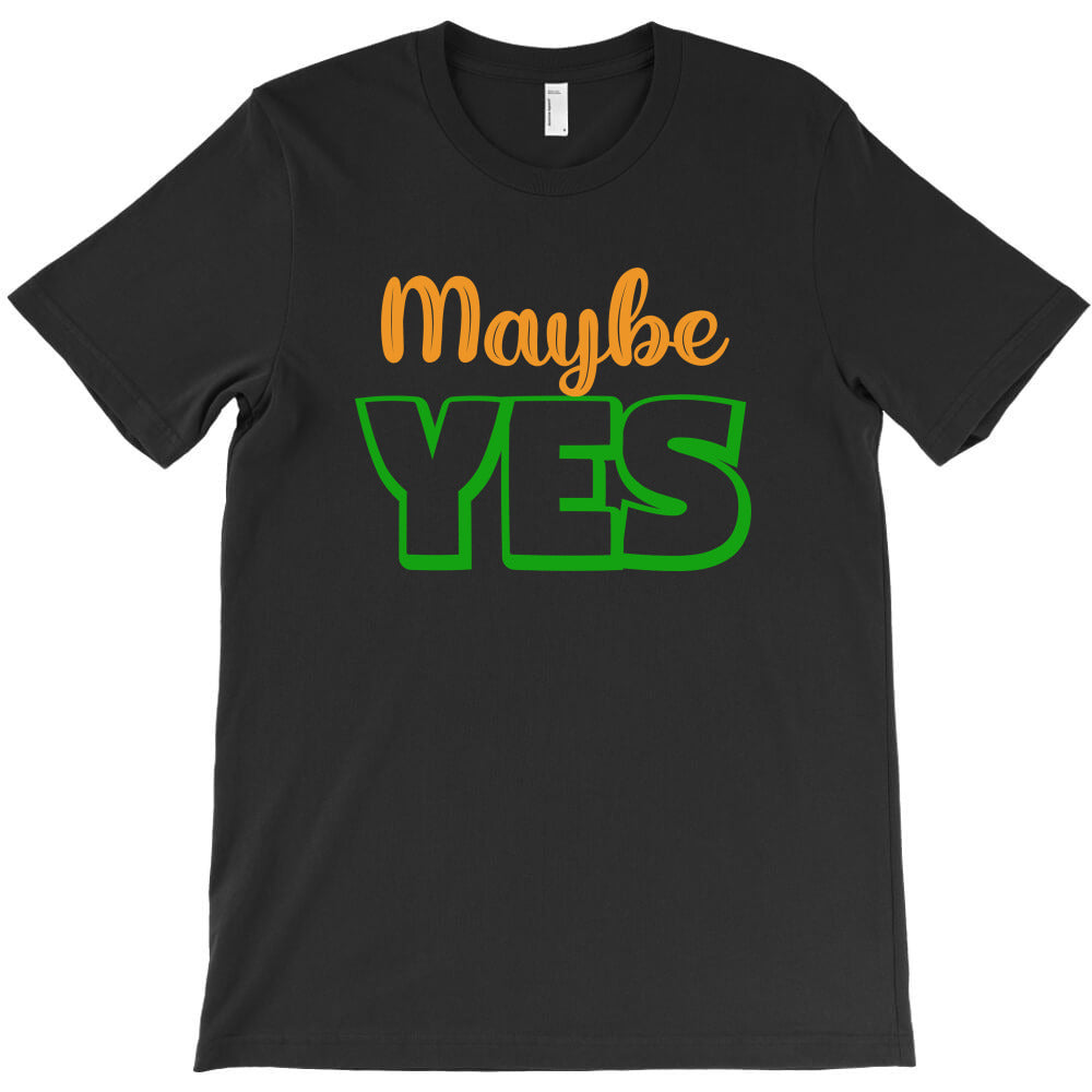 may be yess T-Shirt - T-Shirt, Sweatshirt, Hoodie