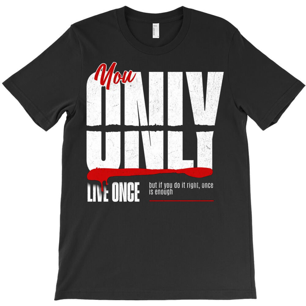 You Only Live Once T-Shirt - T-Shirt, Sweatshirt, Hoodie