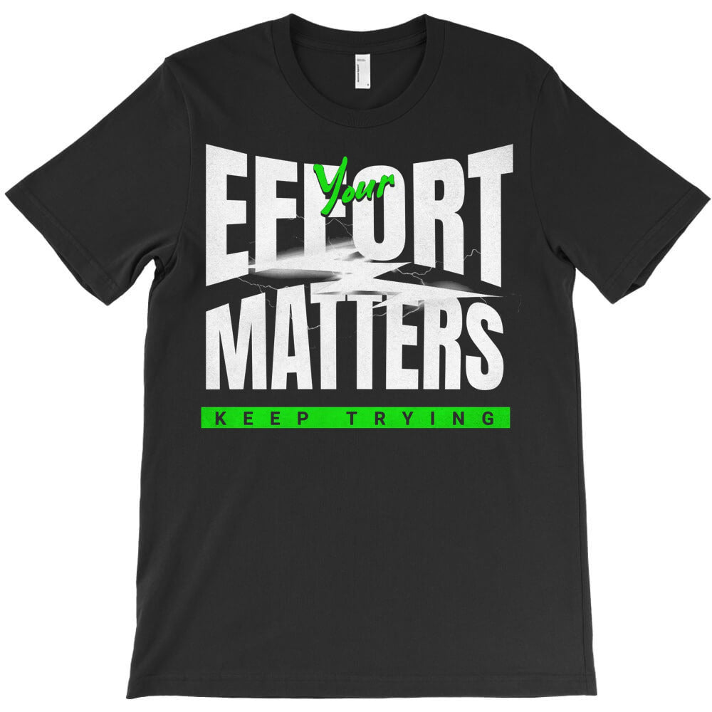 Your Effort T-Shirt - T-Shirt, Sweatshirt, Hoodie