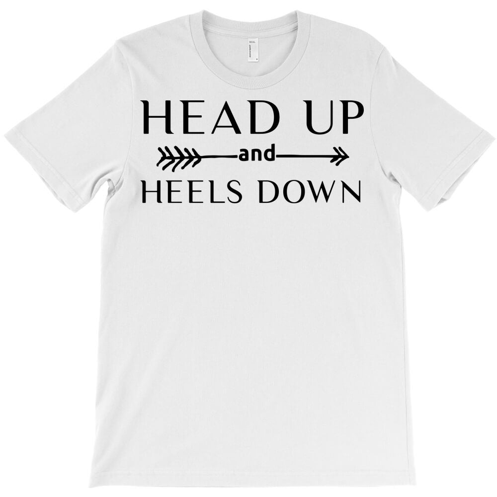 head up and heels down T-Shirt - T-Shirt, Sweatshirt, Hoodie