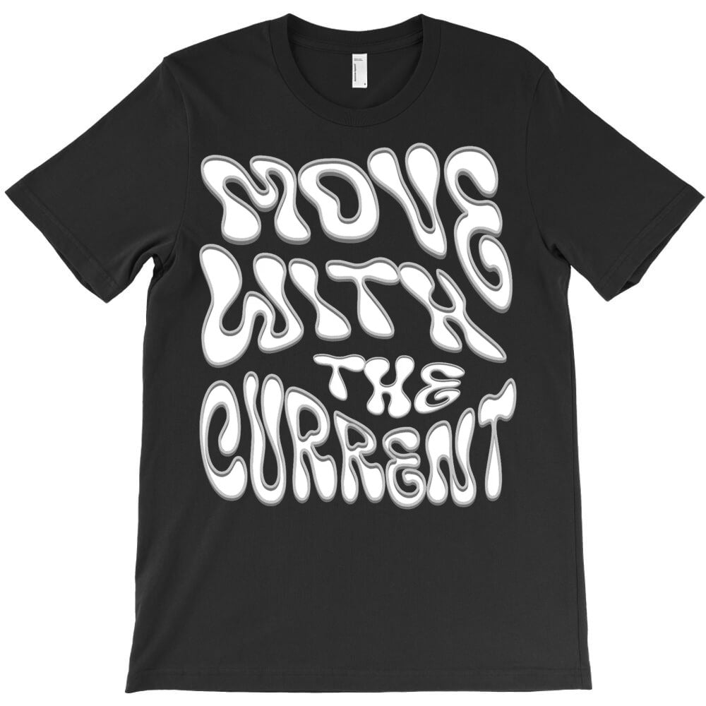 Move With The Current T-Shirt - T-Shirt, Sweatshirt, Hoodie