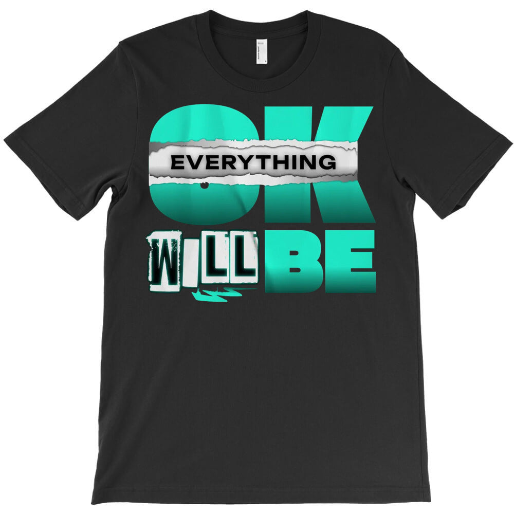 OK Everything Will Be T-Shirt - T-Shirt, Sweatshirt, Hoodie