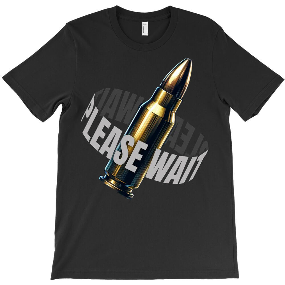 Wait My Bullet T-Shirt - T-Shirt, Sweatshirt, Hoodie