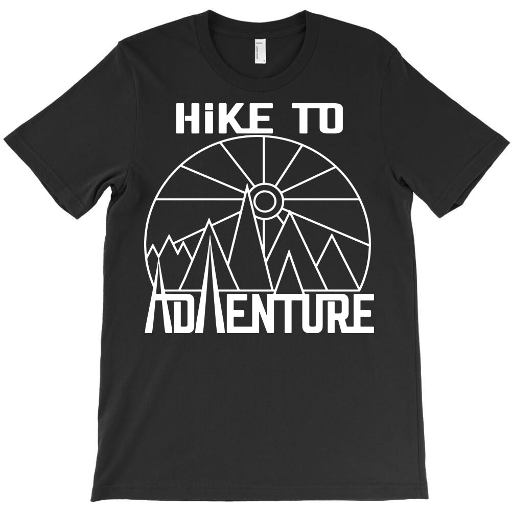 hike to adventure T-Shirt - T-Shirt, Sweatshirt, Hoodie