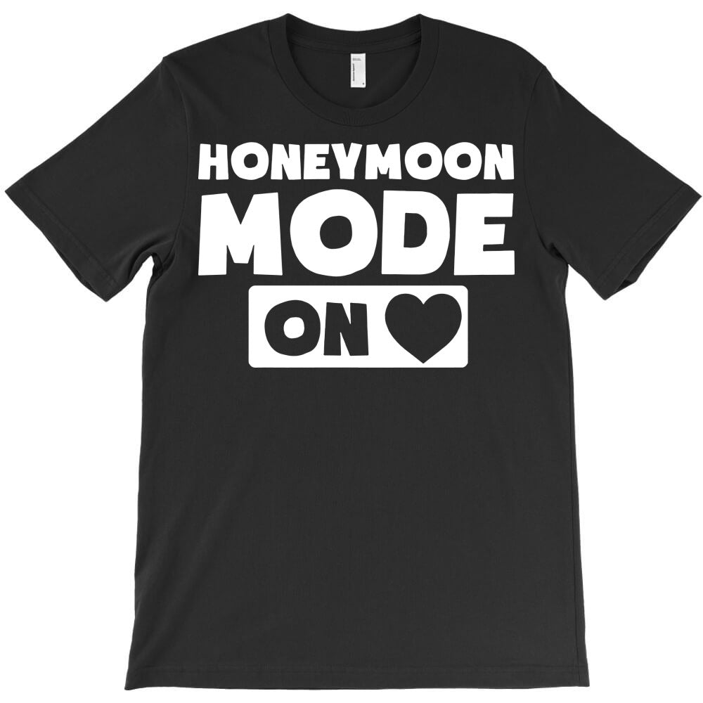 honeymoon mode on heart love T-Shirt - T-Shirt, Sweatshirt, Hoodie
