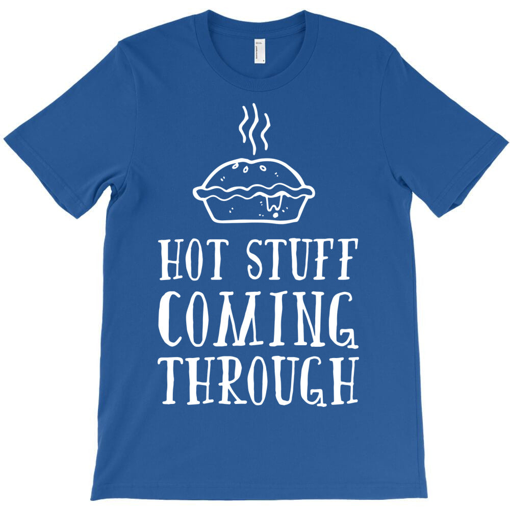 hot stuff coming through T-Shirt - T-Shirt, Sweatshirt, Hoodie