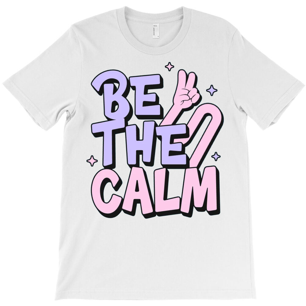 Be The Calm T-Shirt - T-Shirt, Sweatshirt, Hoodie