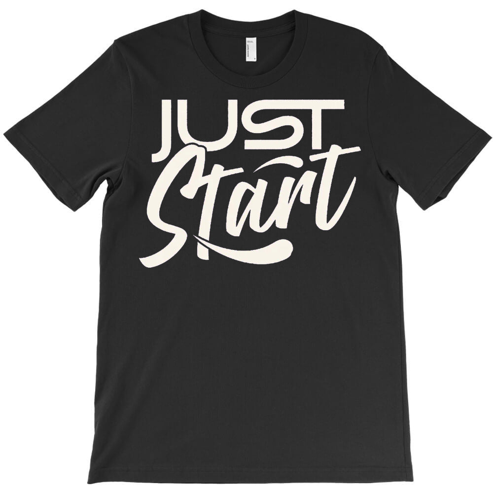 Just Start T-Shirt - T-Shirt, Sweatshirt, Hoodie