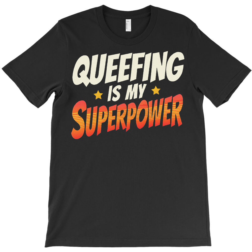 QueefingS My Superpower Queefed Embarrassing Raunc T-Shirt - T-Shirt, Sweatshirt, Hoodie