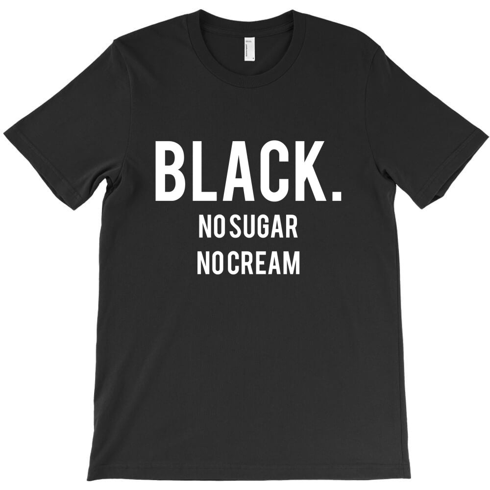 black no sugar no cream 02 [tb] T-Shirt - T-Shirt, Sweatshirt, Hoodie