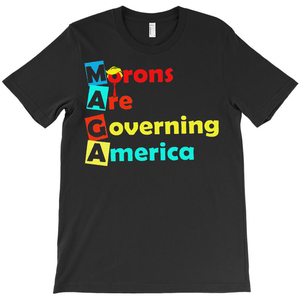 Morons Are Governing America T-Shirt - T-Shirt, Sweatshirt, Hoodie