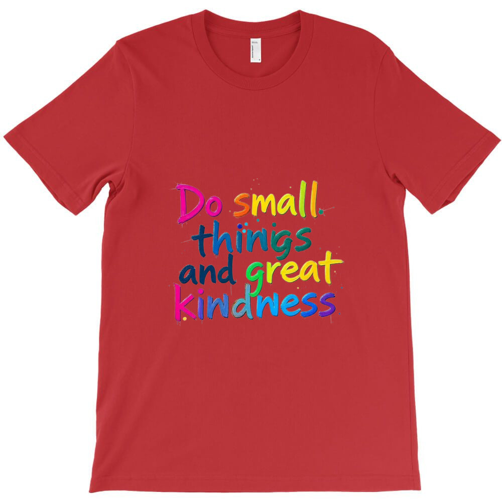 inspiring kindness quote T-Shirt - T-Shirt, Sweatshirt, Hoodie
