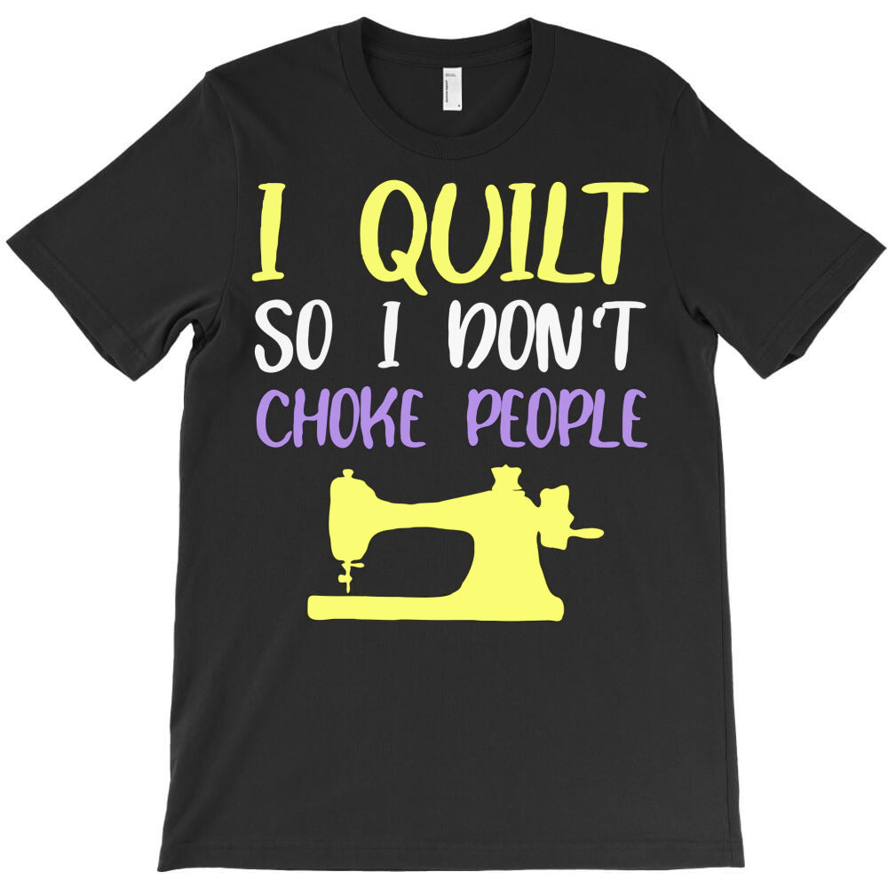 quilting humor quote T-Shirt - T-Shirt, Sweatshirt, Hoodie