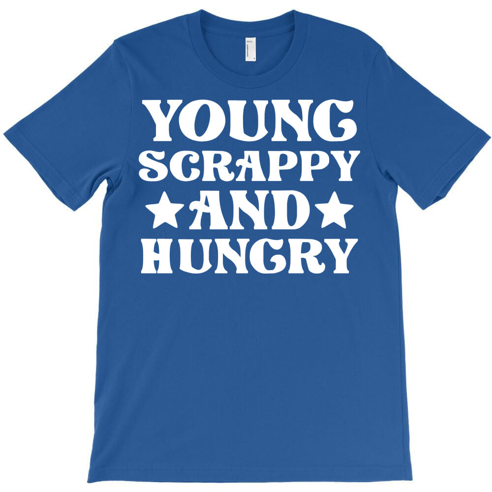 young scrappy hungry T-Shirt - T-Shirt, Sweatshirt, Hoodie