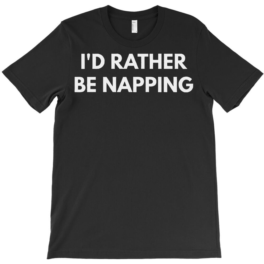ID Rather Be Napping T-Shirt - T-Shirt, Sweatshirt, Hoodie
