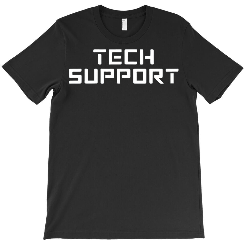 Tech Support T-Shirt - T-Shirt, Sweatshirt, Hoodie