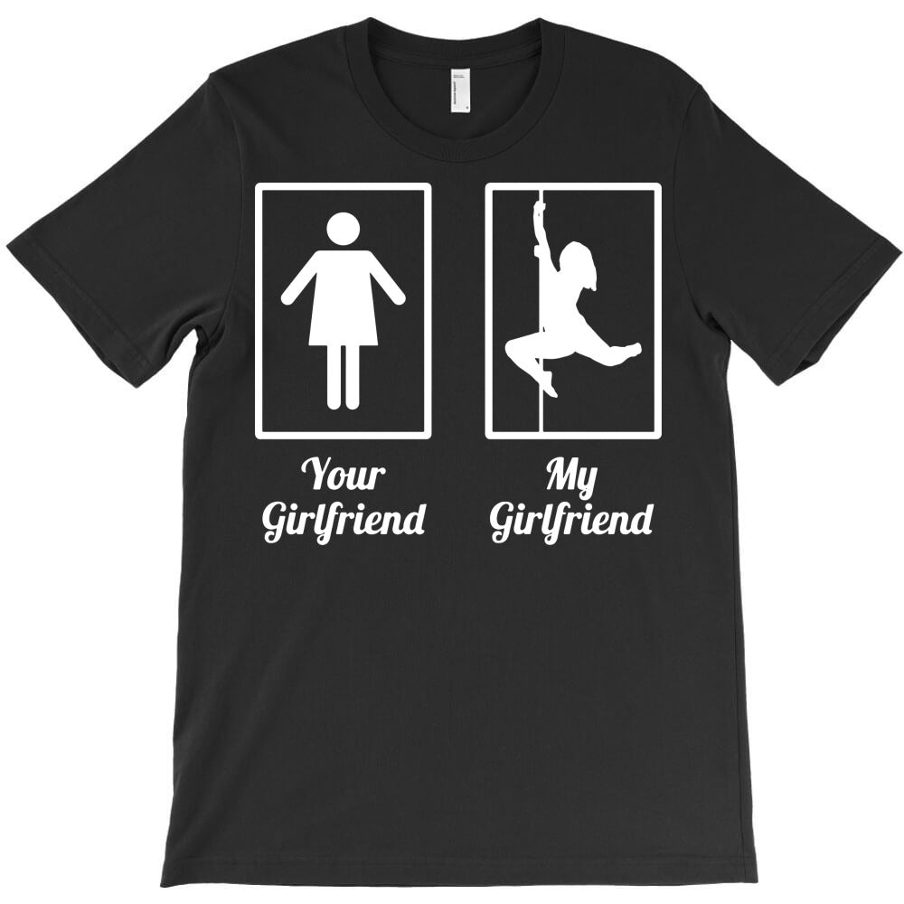 your girlfriend my girlfriend T-Shirt - T-Shirt, Sweatshirt, Hoodie