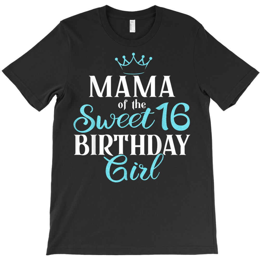 Mama Of Sweet 16th Birthday Girl T-Shirt - T-Shirt, Sweatshirt, Hoodie