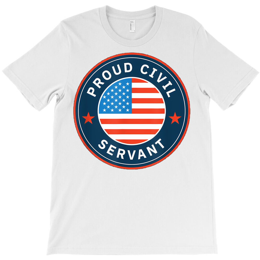 Proud Civil Servant T-Shirt - T-Shirt, Sweatshirt, Hoodie