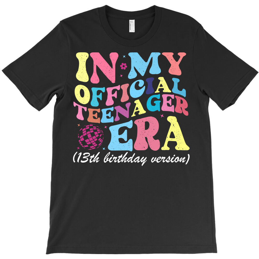 13th Birthday In My Official Teenager Era 13 Year T-Shirt - T-Shirt, Sweatshirt, Hoodie