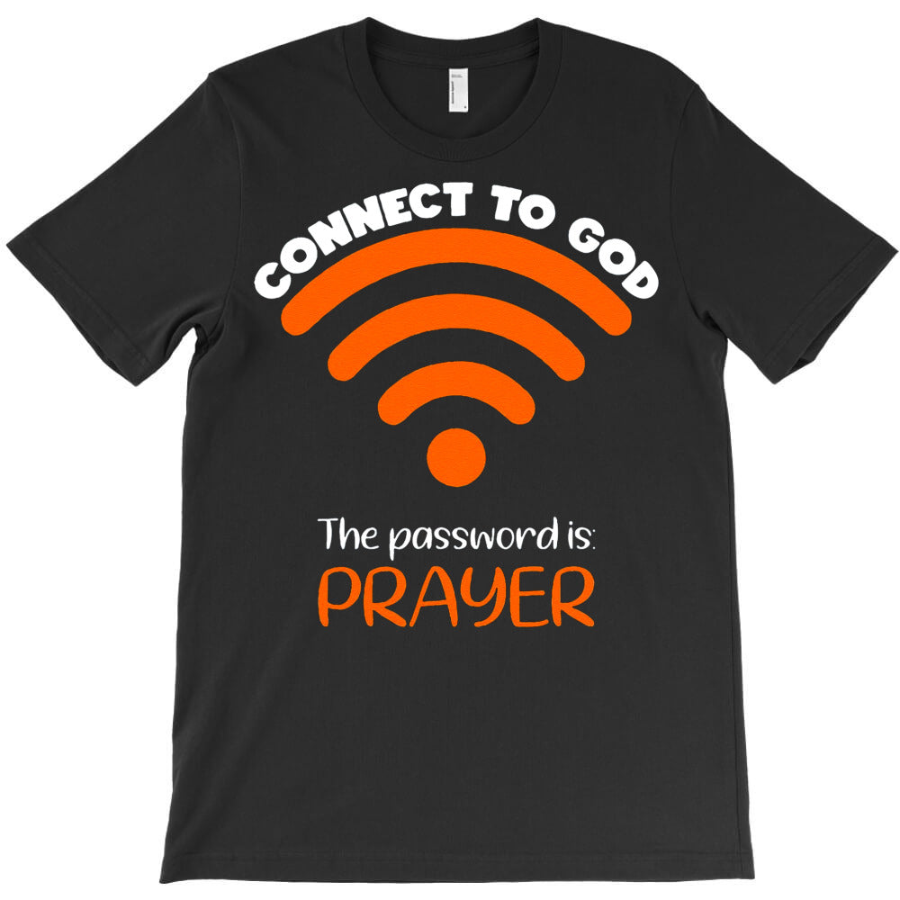 Connect To God He The Password Is Prayer God Faith T-Shirt - T-Shirt, Sweatshirt, Hoodie