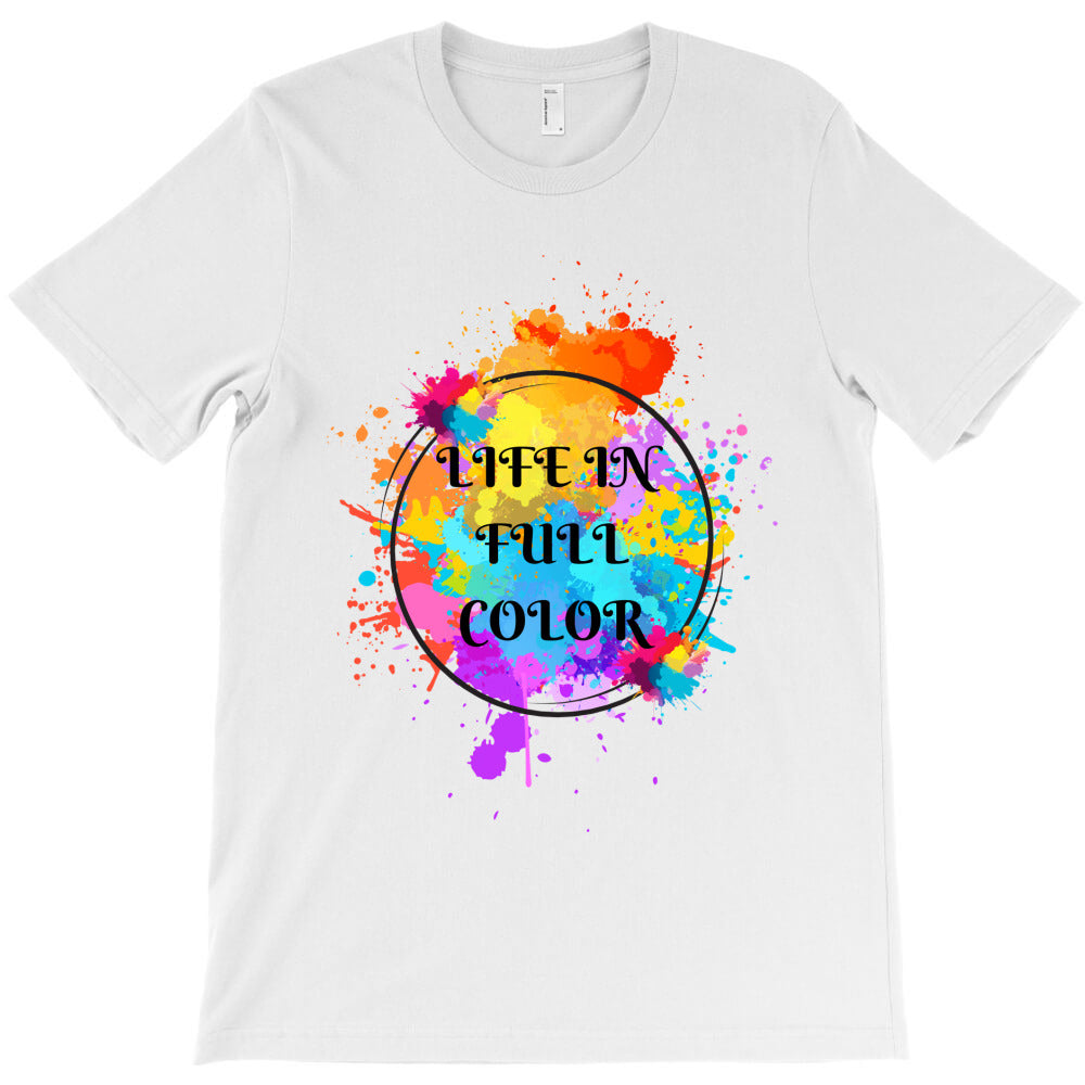 Life in full color T-Shirt - T-Shirt, Sweatshirt, Hoodie