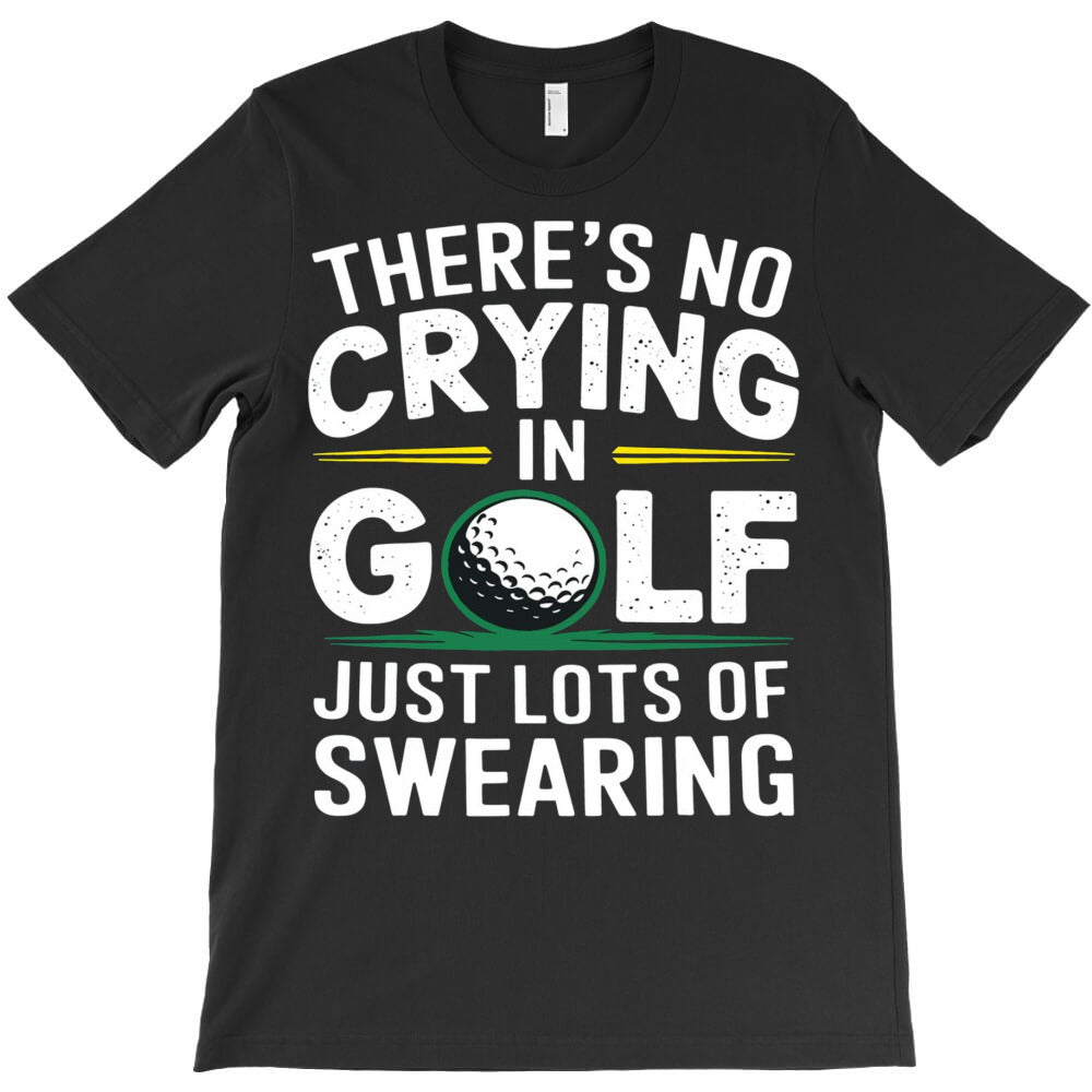 No Crying In Golfing Just Lots Of Swearing Humor G T-Shirt - T-Shirt, Sweatshirt, Hoodie