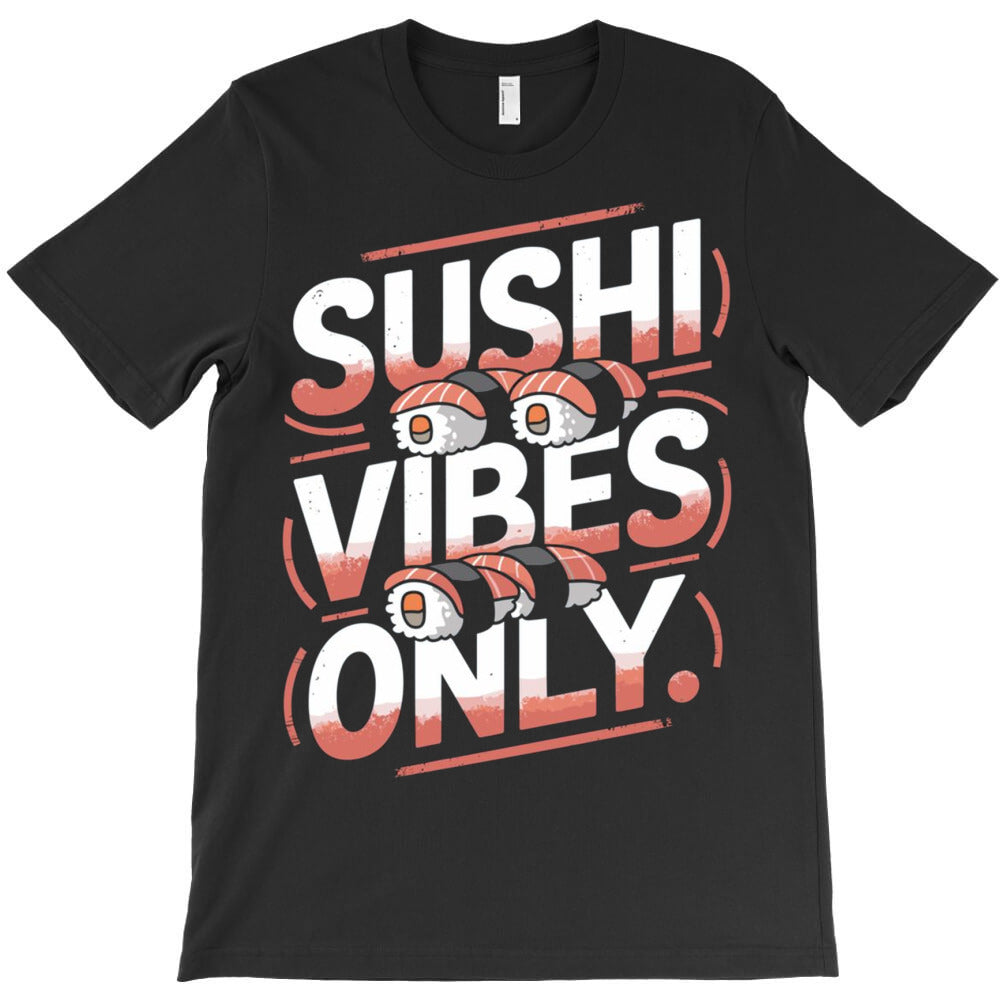 Sushi Lover Sushi Vibes T-Shirt - T-Shirt, Sweatshirt, Hoodie