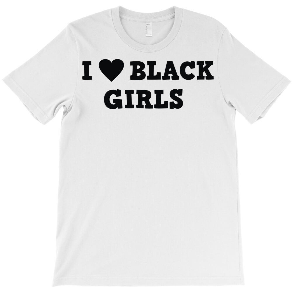 i love black girls T-Shirt - T-Shirt, Sweatshirt, Hoodie
