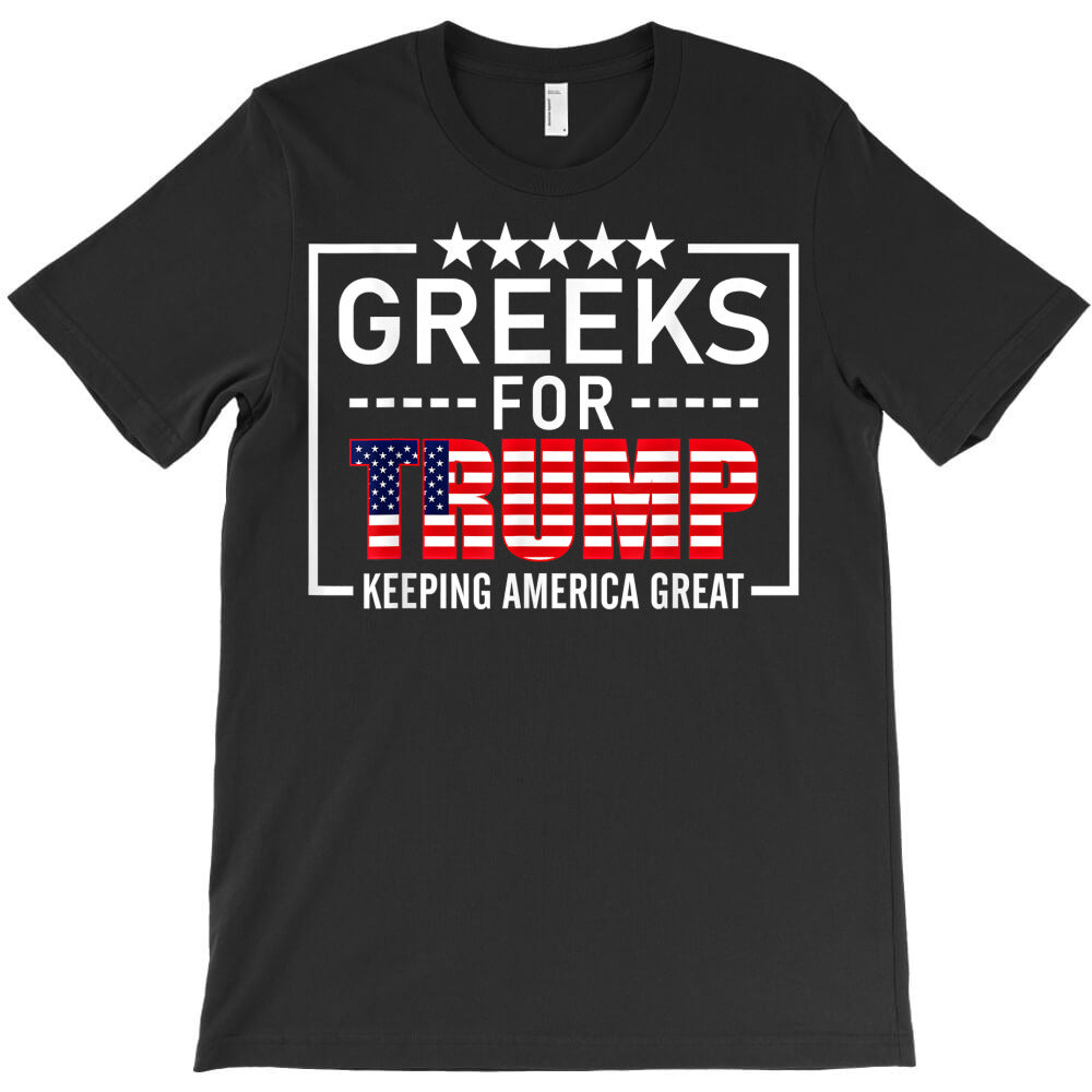 greeks for trump conservative gift trump 2020 re election t shirt T-Shirt - T-Shirt, Sweatshirt, Hoodie