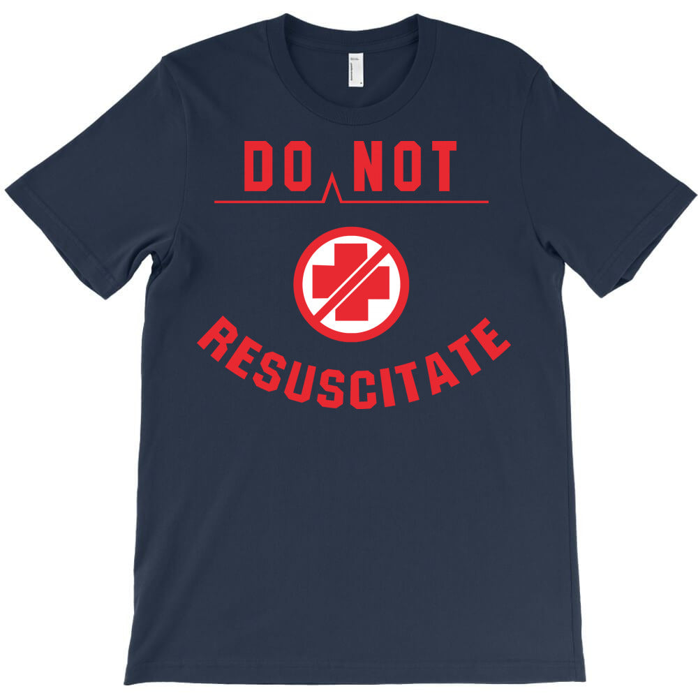 do not resuscitate T-Shirt - T-Shirt, Sweatshirt, Hoodie