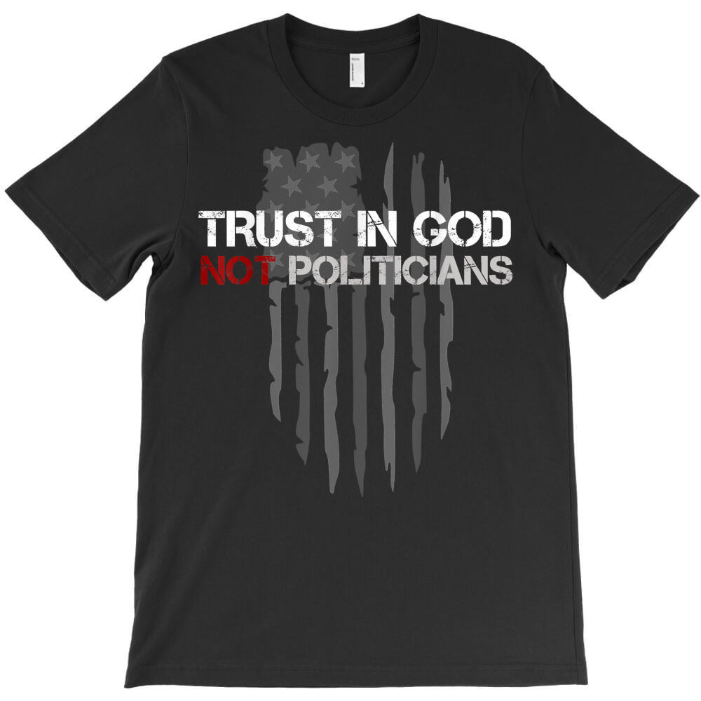 trust in god not politicians distressed american us flag t shirt T-Shirt - T-Shirt, Sweatshirt, Hoodie
