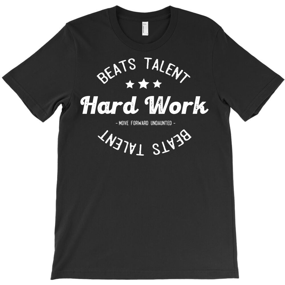 hard work beats talent T-Shirt - T-Shirt, Sweatshirt, Hoodie