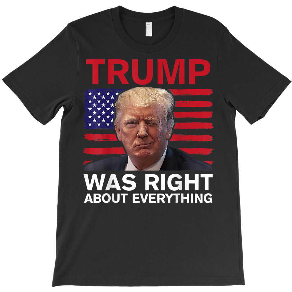 trump was right about everything american flag t shirt T-Shirt - T-Shirt, Sweatshirt, Hoodie