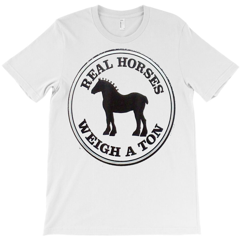 real horses weigh a ton clydesdale tee shirt T-Shirt - T-Shirt, Sweatshirt, Hoodie