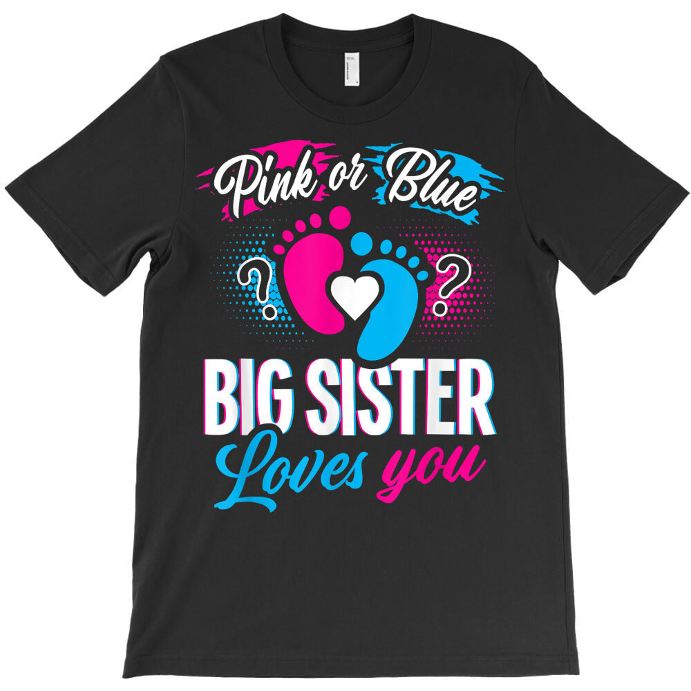 pink or blue big sister loves you t shirt baby gender reveal t shirt T-Shirt - T-Shirt, Sweatshirt, Hoodie