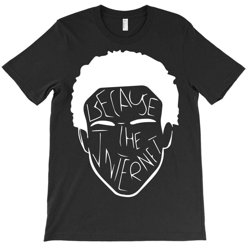 because the internet T-Shirt - T-Shirt, Sweatshirt, Hoodie