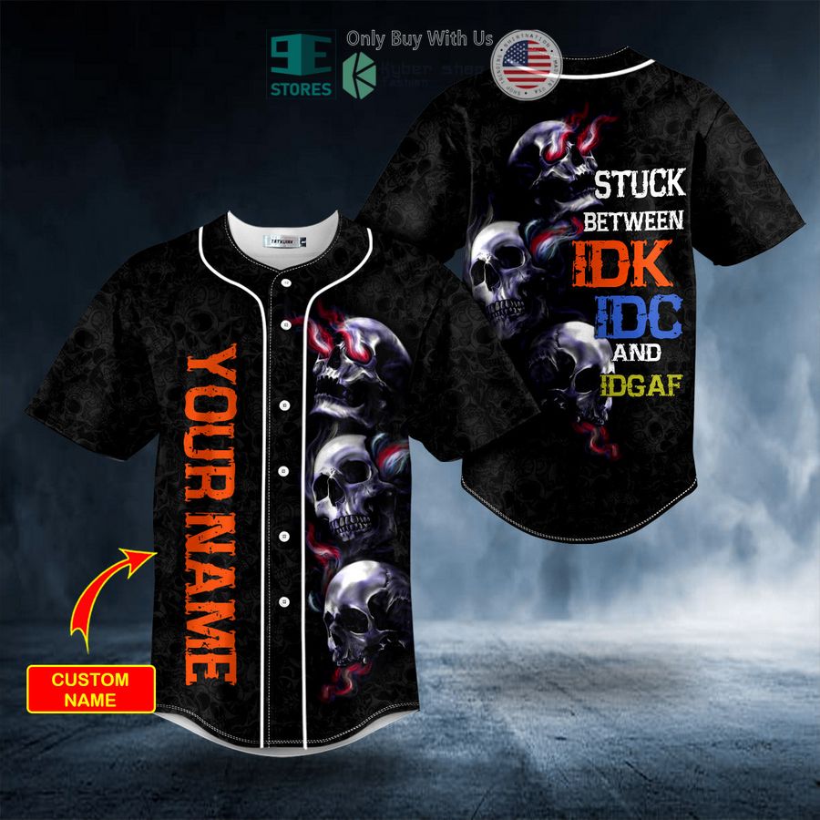 BEST Personalized Stuck Between IDC IDK IDGAF Skull Custom Baseball Shirt baseball jersey product view 1
