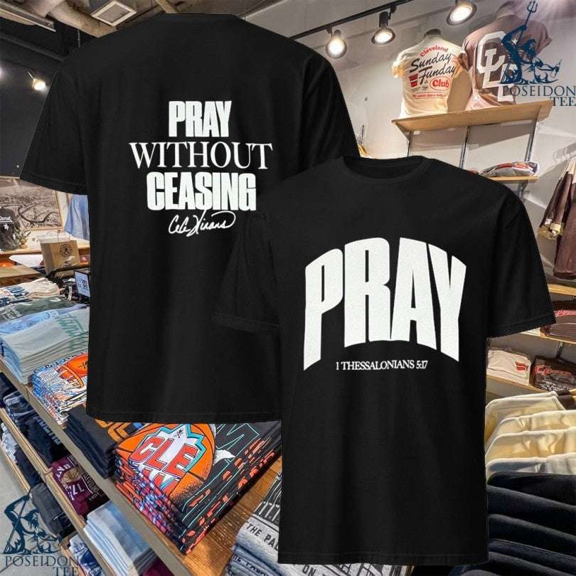 Pray Without Ceasing 1 Thessalonians 5 17 T-shirt Unisex T-shirt, Sweatshirt, Hoodie, Long Sleeve Tee - T-Shirt, Sweatshirt, Hoodie